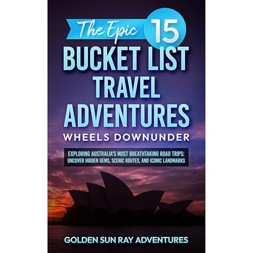 The Epic 15 Bucket List Travel Adventures: Wheels Downunder by Golden Sun Ray Adventures episode artwork