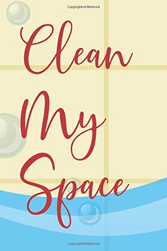 Clean My Space: Cleaning And Decluttering Checklist For Housekeeping, A Weekly Planner And Log For A Tidy Home