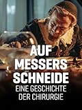 Auf Messers Schneide - Eine Geschichte der Chirurgie