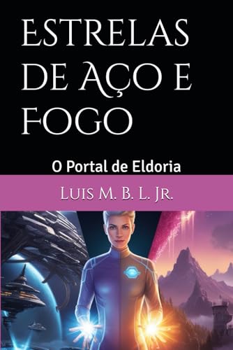 Estrelas de Aço e Fogo: O Portal de Eldoria (Portuguese Edition)