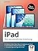 iPad: Die verständliche Anleitung