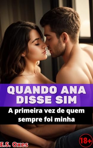 Quando Ana Disse Sim: A primeira vez de quem sempre foi minha (Rapidinhas)