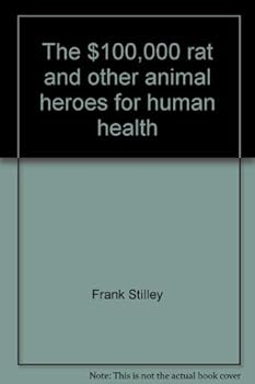 Hardcover The $100,000 rat and other animal heroes for human health Book