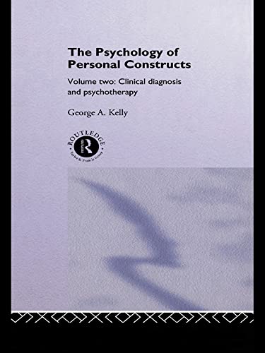 The Psychology of Personal Constructs: Volume Two: Clinical Diagnosis and Psychotherapy