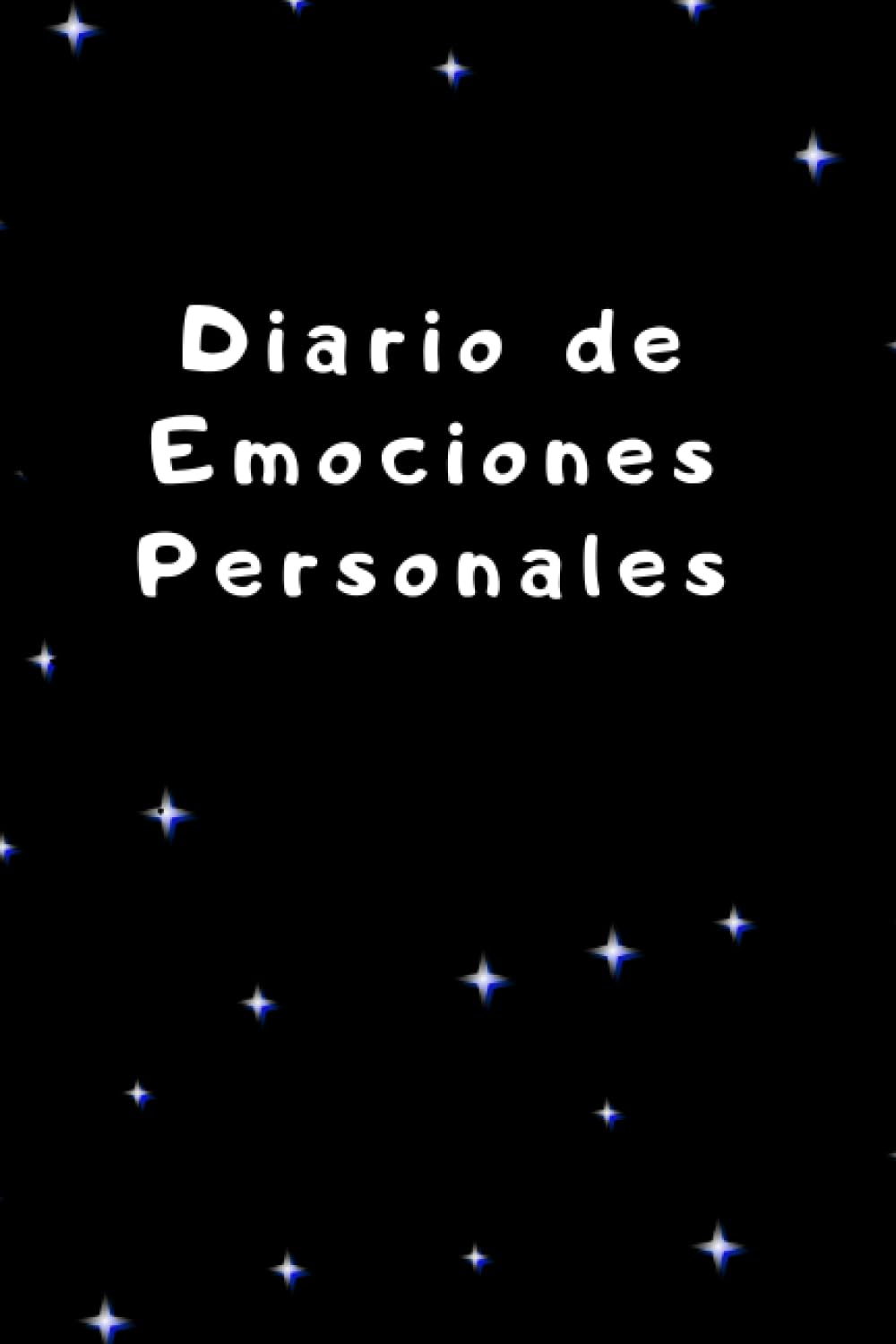 Diario Personal: Libreta para Registrar tus Estados Emocionales y Aprender a Dominarlas.