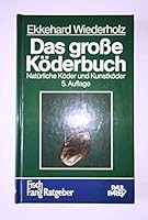 Das große Köderbuch. Natürliche Köder und Kunstköder, Beschreibung, Eignung und Anwendung der fängigsten Köder in der Welt 3490458141 Book Cover