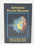 Advanced Pranic Healing: A Practical Manual on Color Pranic Healing