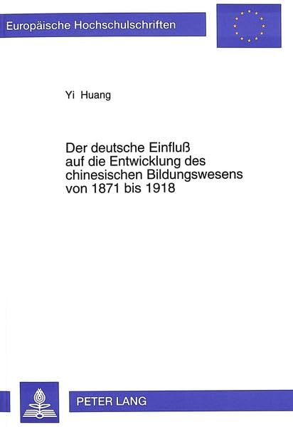 Der deutsche Einfluß auf die Entwicklung des chinesischen Bildungswesens von 1871 bis 1918: Studien zu den kulturellen Aspekten der ... Histoire et sciences auxiliaires, Band 637)