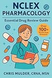NCLEX Pharmacology: NCLEX PHARMACOLOGY: 100+ NCLEX Practice Questions and Rationals; Essential Medication Review Guide to Help You Kick-Ass on the NCLEX
