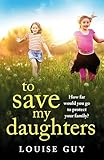 To Save My Daughters: A BRAND NEW utterly unforgettable, heart-wrenching read from Louise Guy for 2025