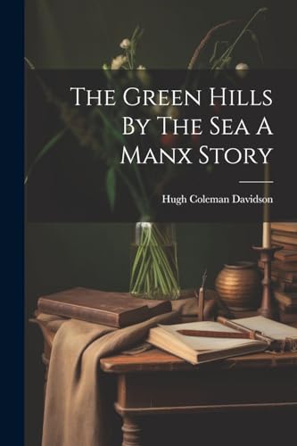The Green Hills By The Sea A Manx Story