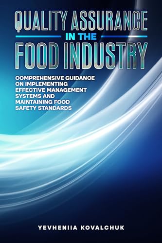 Quality Assurance in the Food Industry: Comprehensive Guidance on Implementing Effective Management Systems and Maintaining Food Safety Standards