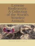  Extreme Biodiversity: A Collection of the World’s Weirdest Animals