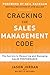 Cracking the Sales Management Code: The Secrets to Measuring and Managing Sales Performance