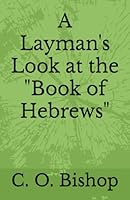 A Layman's Look at the "Book of Hebrews" B0BGN62M88 Book Cover