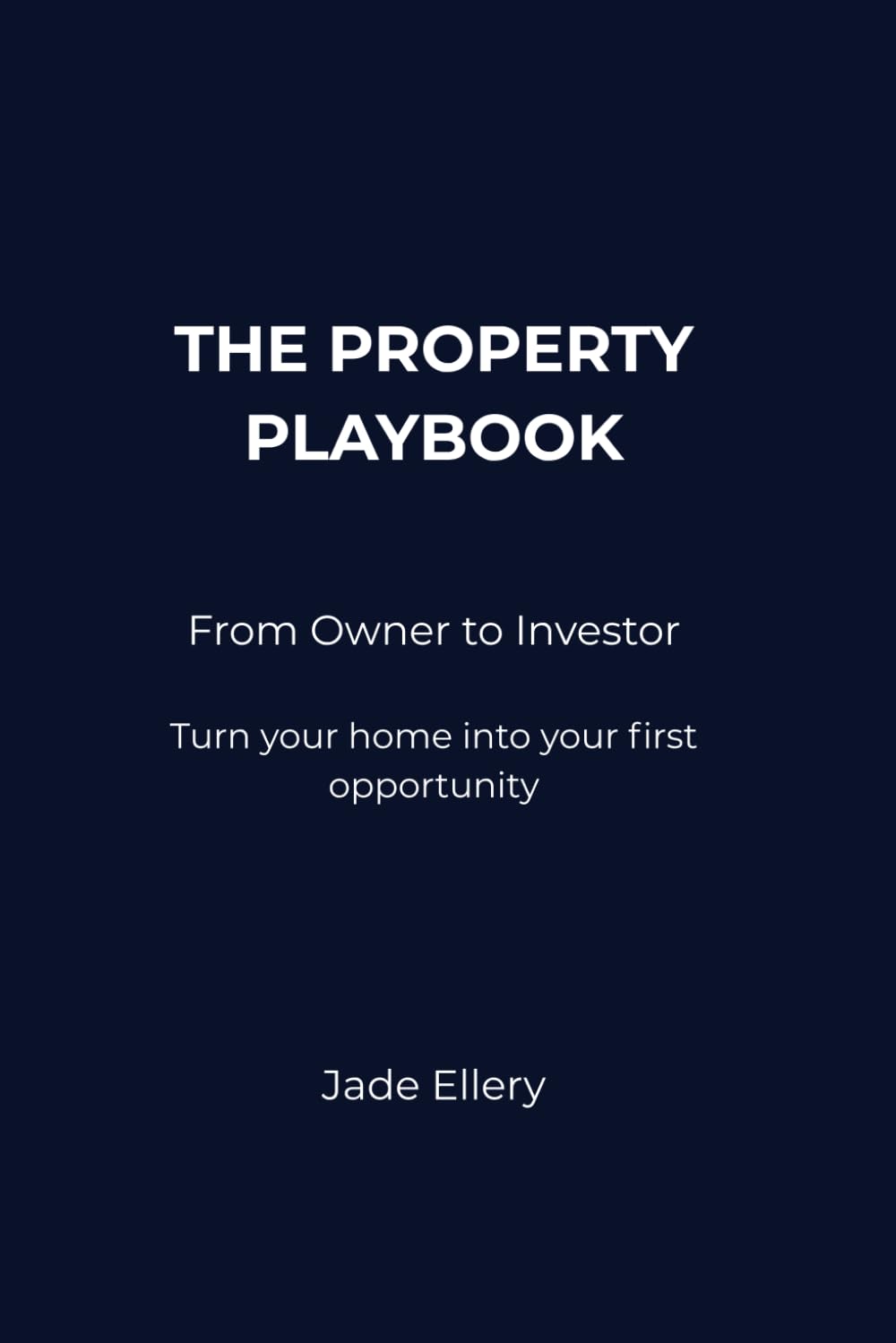 The Property Playbook: From Owner to Investor: Turn your home into your first investment with clarity and confidence