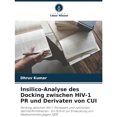 Insilico-Analyse des Docking zwischen HIV-1 PR und Derivaten von CUI: Docking zwischen HIV-1-Proteasen und zyklischen Harnstoffinhibitoren : Ein Schritt zur Entwicklung von Medikamenten gegen AIDS