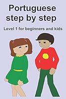 Portuguese step by step: Level 1 for beginners and kids 1080851860 Book Cover