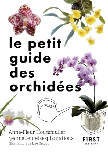 Le Petit Guide des orchidées : 70 variétés à choisir et entretenir - Plantes d'intérieur - Jardinage (Le petit livre de)