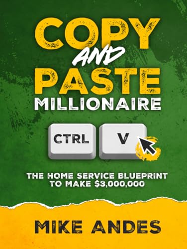 Copy and Paste Millionaire: The Home Service Blueprint to Make
