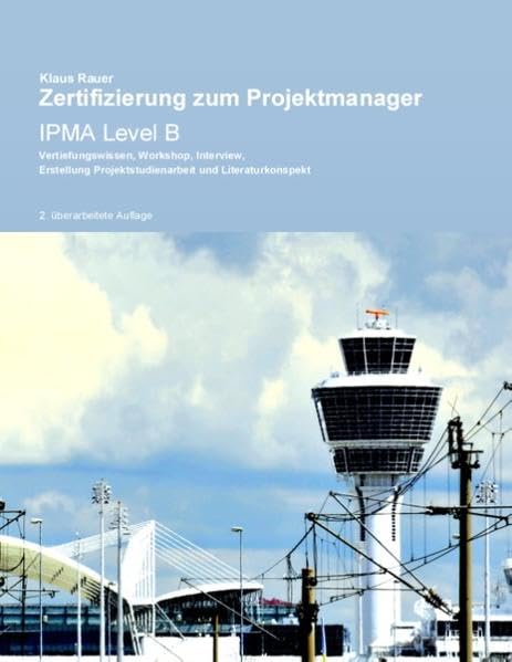 Zertifizierung zum Senior Projektmanager IPMA Level B: Projektstudienarbeit, Workshop, Interview und Literaturkonspekt