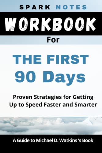 Workbook for Michael D. Watkins' The First 90 Days: Proven Strategies for Getting Up to Speed Faster and Smarter