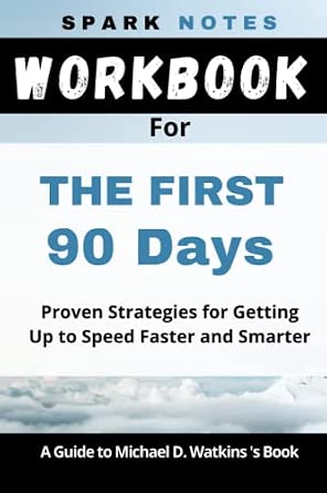 Workbook for Michael D. Watkins' The First 90 Days: Proven Strategies for Getting Up to Speed ...