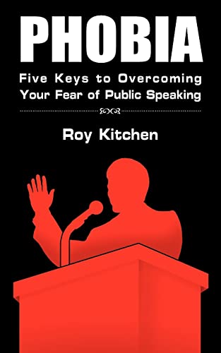 PHOBIA: Five Keys to Overcoming Your Fear of Public Speaking