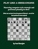 Play like a Chess Engine - Mastering computer style strategic and positional planning in chess: What can we learn from the games of Ethereal - one of the best positional chess engines
