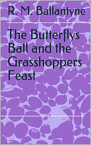 The Butterflys Ball and the Grasshoppers Feast