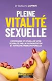  Pleine vitalité sexuelle - Comprendre et réveiller votre sexualité par la physionutrition et autres méthodes naturelles