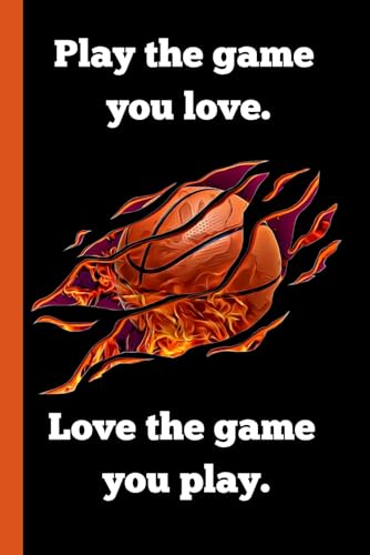 Play the game you love. Love the game you play.: Basketball Journal/ Notebook (6x9 Inch)