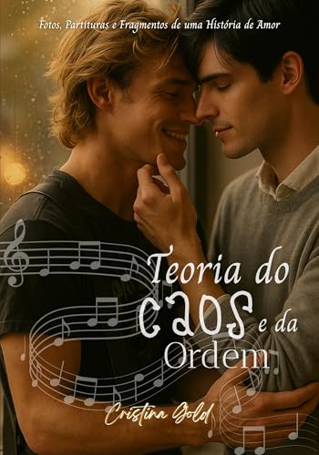 Teoria do Caos e da Ordem: Fotos, Partituras e Fragmentos de uma História de Amor - Gold, Cristina