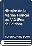  Histoire de la Marine Française: V.2 (French Edition)