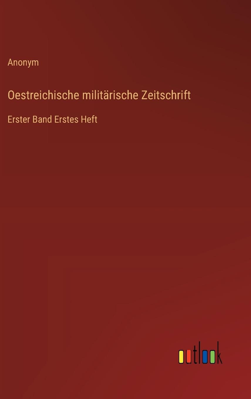 Oestreichische militärische Zeitschrift: Erster Band Erstes Heft