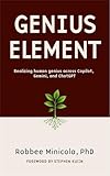  Genius Element: Realizing human genius across Copilot, Gemini, and ChatGPT (English Edition)