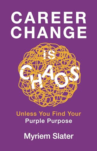Career Change is Chaos: Unless You Find Your Purple Purpose
