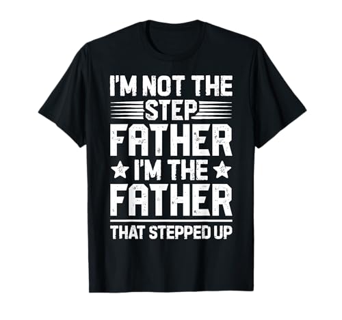 I'm Not The Step Father Stepped Up Funny Dad Fathers Day T-Shirt