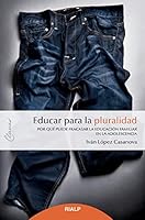 Educar para la pluralidad: Por qué puede fracasar la educación familiar en la adolescencia 8432153508 Book Cover
