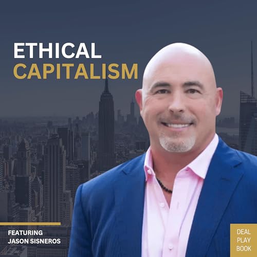 Everybody Exits: Ethical Capitalism Is How You Control It with Jason Sisneros on M&A, Due Diligence & Building to Exit