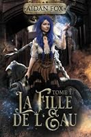La Fille de l'Eau: Tome 1 249120407X Book Cover