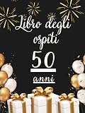  Libro degli ospiti 50 anni: Libro dei ricordi e delle dediche per il 50° compleanno – pensieri, auguri e foto degli invitati. Un ricordo prezioso da custodire per sempre.