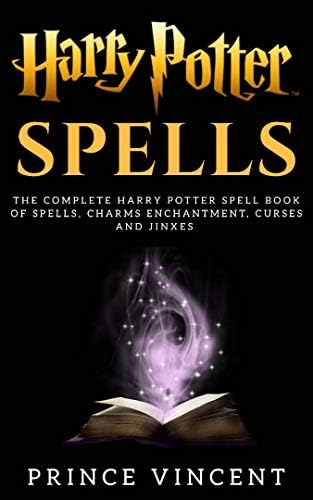 Harry Potter Spells: The Complete Harry Potter Spell Book of Spells, Charms enchantment, Curses and Jinxes