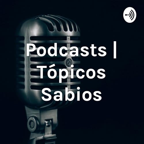 Podcasts | T&oacute;picos Sabios copertina
