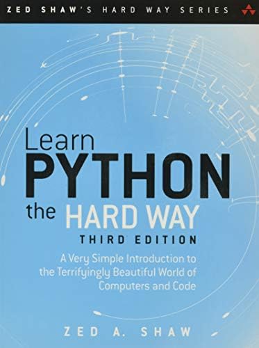 Learn Python the Hard Way: A Very Simple Introduction to the Terrifyingly Beautiful World of Computers and Code (Zed Shaw's Hard Way Series)