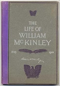 Hardcover The life of William McKinley: Including a genealogical record of the McKinley family and copious extracts from the late president's public speeches, ... photographs and four full pages in color Book