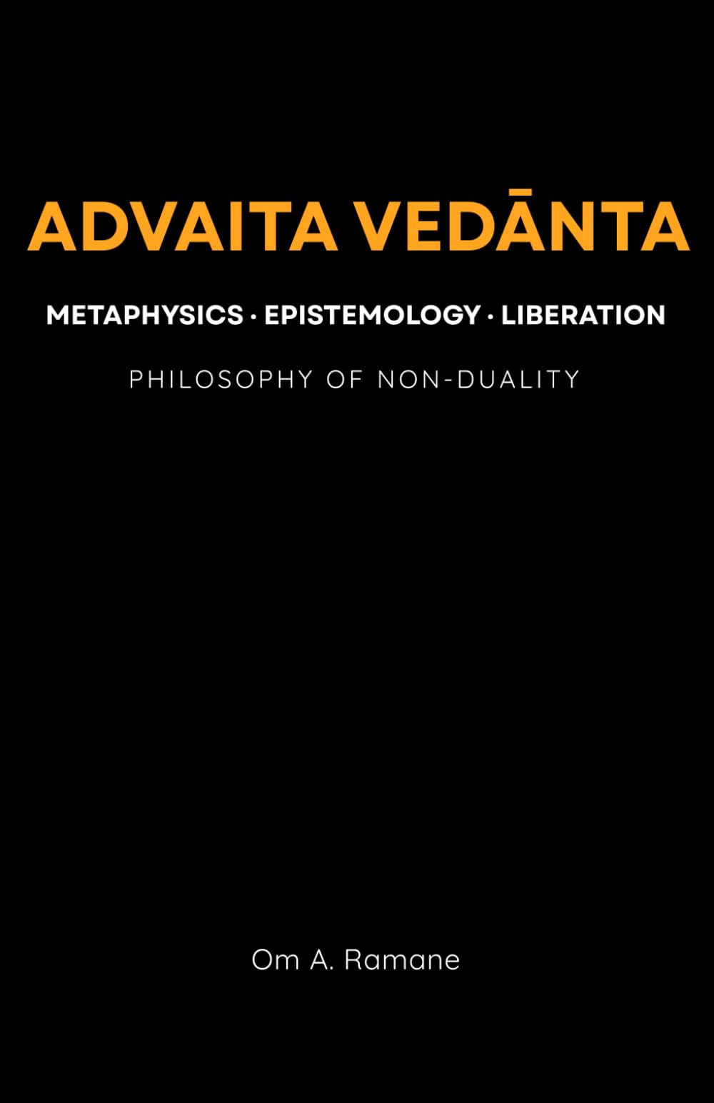 Advaita Vedānta: Metaphysics, Epistemology and Liberation