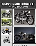 Classic Motorcycles Photo Book: Picture Book Of Classic Motorcycles - 30+ Photos Pictures, 2023 Classic MotorcyclesPhotobook, Birthday Christmas Gifts For Men Husband Dad Boy Friends