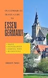Swatzprojectz Travel Guide to Essen Germany: Your Step-by-Step Guide to Planning the Perfect Trip. Downloadable Maps & Itineraries Revealed! (Swatzproject Europe Tour) (English Edition)