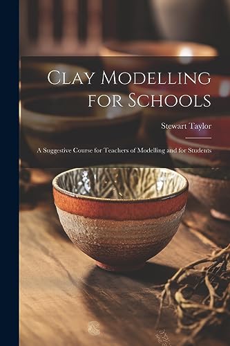 Clay Modelling for Schools; a Suggestive Course for Teachers of Modelling and for Students